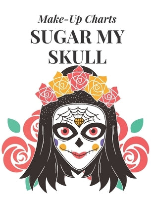 Sugar My Skull: Make-Up Charts to Design and Practice Day of the Dead Looks by Press, Blue Barn