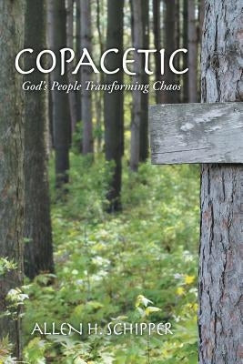 Copacetic: God's People Transforming Chaos by Schipper, Allen H.