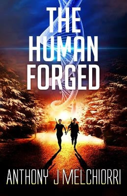 The Human Forged by Melchiorri, Anthony J.