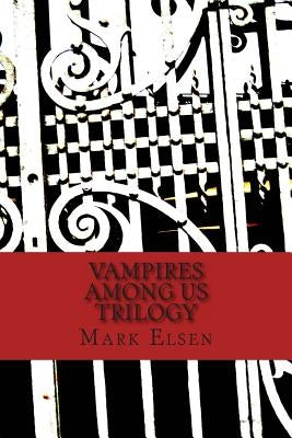 Vampires Among Us: Trilogy by Elsen, Mark