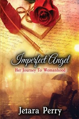 Imperfect Angel: Her Journey To Womanhood by Perry, Jetara