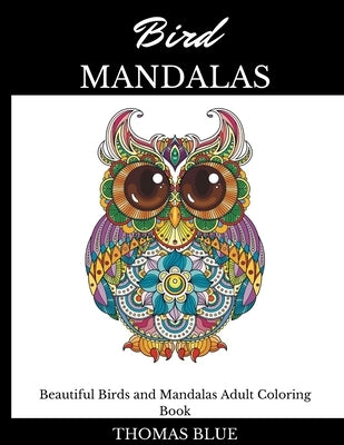 Bird Mandalas: Beautiful Birds and Mandalas Adult Coloring Book by Blue, Thomas