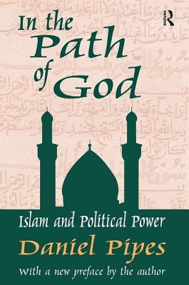In the Path of God: Islam and Political Power by Pipes, Daniel