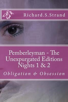 Pemberleyman - The Unexpurgated Editions - Nights 1 & 2: Obligation & Obsession by Strand, Richard S.