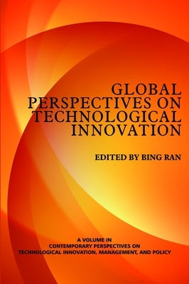 Global Perspectives on Technological Innovation by Ran, Bing