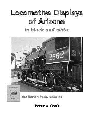 Locomotive Displays of Arizona - in black & white by Cook, Peter