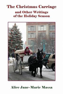 The Christmas Carriage: And Other Writings of the Holiday Season by Massa, Alice Jane-Marie