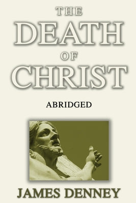 The Death of Christ, Abridged by Denney, James