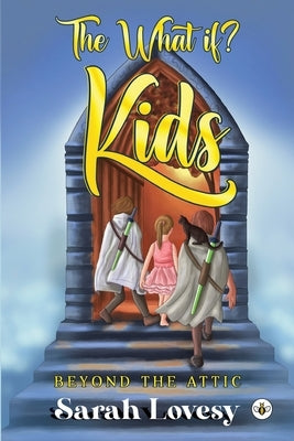 The What if? Kids - Beyond the Attic by Lovesy, Sarah