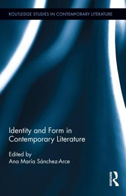 Identity and Form in Contemporary Literature by Sánchez-Arce, Ana María