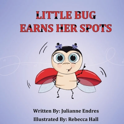 Little Bug Earns Her Spots by Endres, Julianne