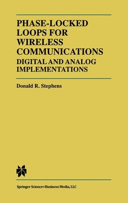 Phase-Locked Loops for Wireless Communications: Digital and Analog Implementations by Stephens, Donald R.