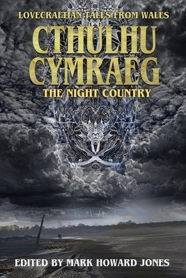 Cthulhu Cymraeg The Night Country: Lovecraftian Tales from Wales by George, J. L.
