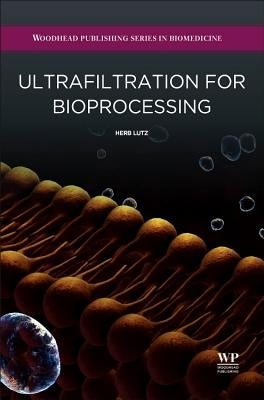 Ultrafiltration for Bioprocessing by Lutz, H.