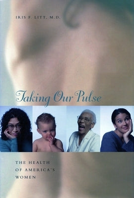 Taking Our Pulse: The Health of America's Women by Litt, Iris F.
