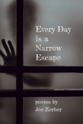Every Day is a Narrow Escape by Zerber, Joe