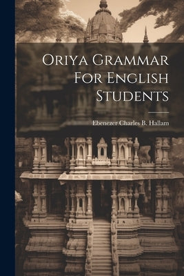 Oriya Grammar For English Students by Ebenezer Charles B Hallam
