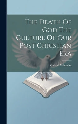The Death Of God The Culture Of Our Post Christian Era by Vahanian, Gabriel