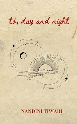 to, day and night by Tiwari, Nandini