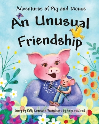 Adventures of Pig and Mouse: An Unusual Friendship by Lenihan, Kelly