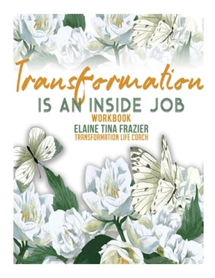 Transformation is an inside job-Workbook by Frazier, Elaine T.