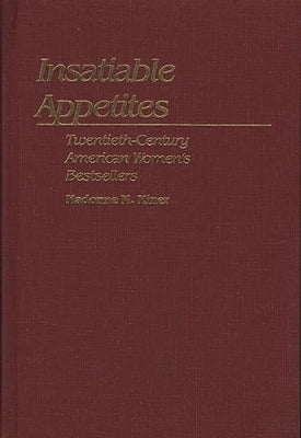 Insatiable Appetites: Twentieth-Century American Women's Bestsellers by Miner, Madonne M.