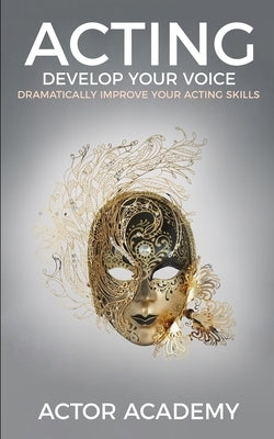Acting: Develop Your Voice by Academy, Actor