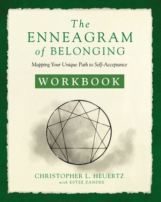 The Enneagram of Belonging Workbook: Mapping Your Unique Path to Self-Acceptance by Heuertz, Christopher L.