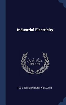 Industrial Electricity by Graffigny, H. De B. 1863