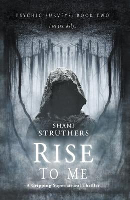 Psychic Surveys Book Two: Rise to Me: A Gripping Supernatural Thriller by Struthers, Shani