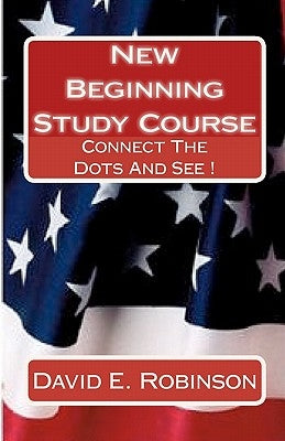 New Beginning Study Course: Connect The Dots And See ! by Robinson, David E.