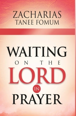 Waiting on The Lord in Prayer by Fomum, Zacharias Tanee