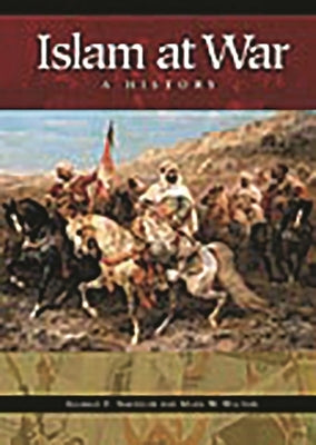 Islam at War: A History by Nafziger, George F.