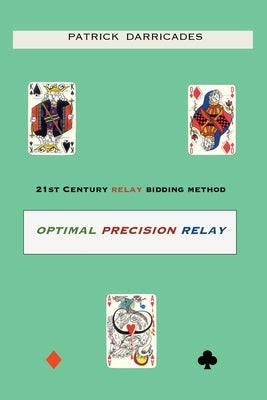Optimal Precision Relay: 21st Century Bidding by Darricades, Patrick