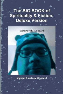 The BIG BOOK of Spirituality & Fiction: Deluxe Version by Woodard, Michael Courtney