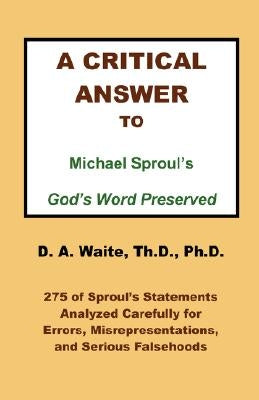 A Critical Answer to Michael Sproul's God's Word Preserved by Waite, Th D.