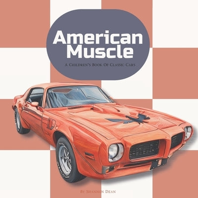 American Muscle: A Children's Book Of Classic Cars by Dean, Shannon