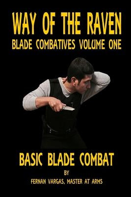 Way of the Raven Blade Combatives Volume One: Basic Blade Combatives by Vargas, Fernan