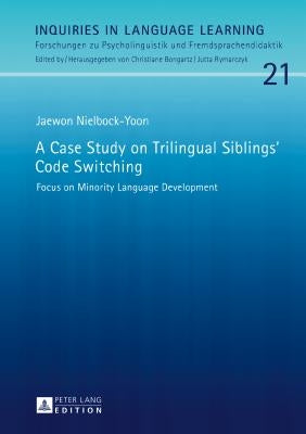 A Case Study on Trilingual Siblings' Code Switching: Focus on Minority Language Development by Bongartz, Christiane