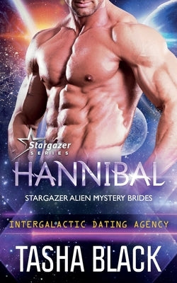 Hannibal: Stargazer Alien Mystery Brides #1 (Intergalactic Dating Agency) by Black, Tasha
