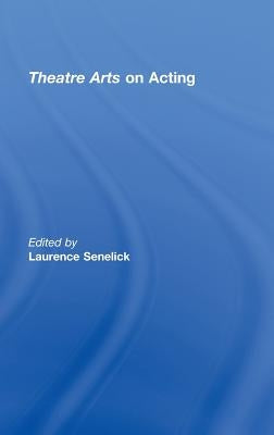 Theatre Arts on Acting by Senelick, Laurence