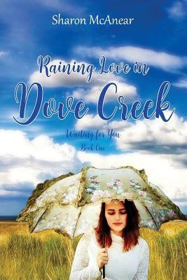 RAINING LOVE in DOVE CREEK by McAnear, Sharon