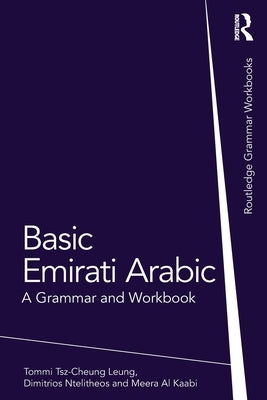 Basic Emirati Arabic: A Grammar and Workbook by Tsz-Cheung Leung, Tommi