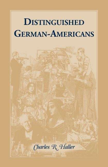 Distinguished German-Americans by Haller, Charles R.