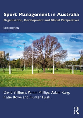 Sport Management in Australia: Organisation, Development and Global Perspectives by Shilbury, David