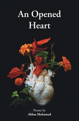 An Opened Heart: Poems by Abbas Mohamed by Mohamed, Abbas
