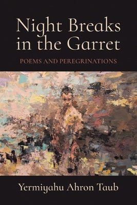 Night Breaks in the Garret: Poems and Peregrinations by Taub, Yermiyahu Ahron