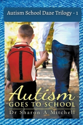 Autism School Daze Trilogy - 1 by Mitchell, Sharon A.