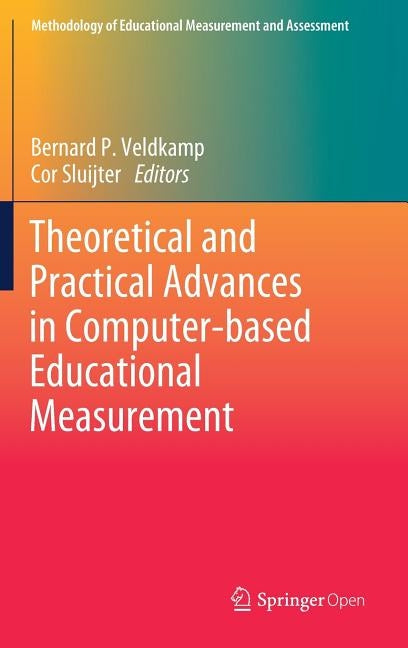 Theoretical and Practical Advances in Computer-Based Educational Measurement by Veldkamp, Bernard P.