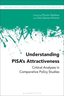 Understanding Pisa's Attractiveness: Critical Analyses in Comparative Policy Studies by Waldow, Florian